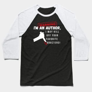 Warning I'm an author, I may kill off your favorite characters! (light) author, literature Baseball T-Shirt